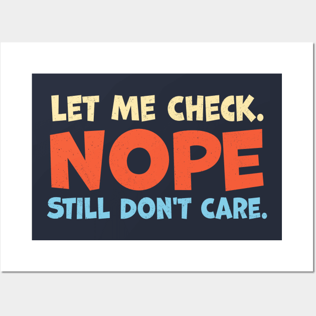 Let Me Check Nope Still Don t Care Wall Art by TheDesignDepot